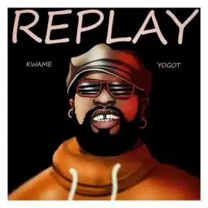 DOWNLOAD MP3: Replay by Kwame Yogot